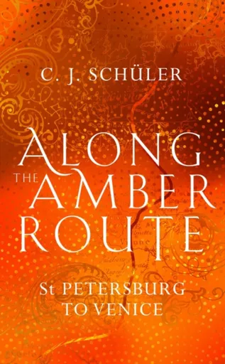 Along the Amber Route - C.J. Schuler