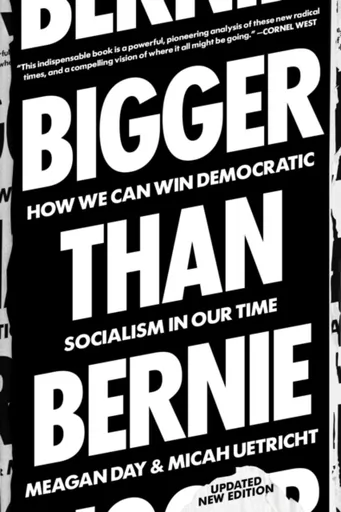 Bigger Than Bernie - Meagan Day, Micah Uetricht