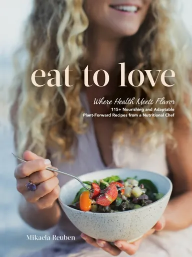 Eat to Love - Mikaela Reuben