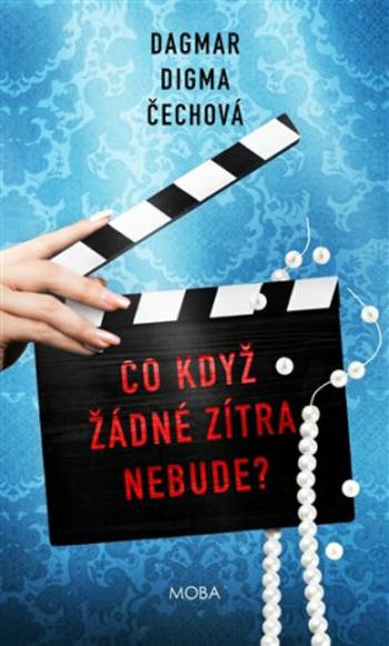 Co když žádné zítra nebude? - Dagmar Digma Čechová