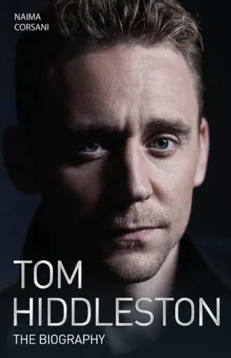Tom Hiddleston - The Biography - Naimi Corsani