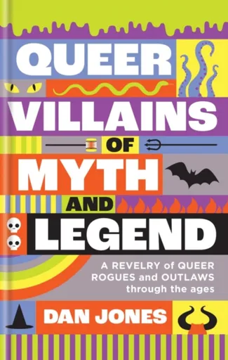 Queer Villains of Myth and Legend - Dan Jones