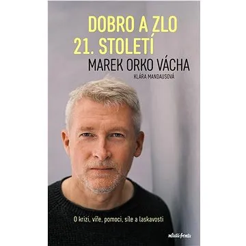 Dobro a zlo 21. století: O krizi, víře, pomoci, síle a laskavosti (978-80-204-6049-3)