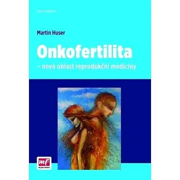 Onkofertilita: Nová oblast reprodukční medicíny (978-80-204-3414-2)