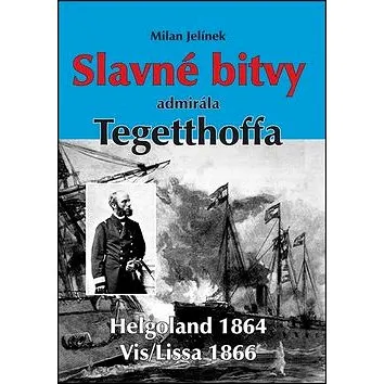 Slavné bitvy admirála Tegetthoffa (978-80-7268-972-9)