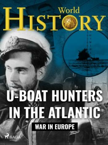 U-Boat Hunters in the Atlantic - World History - e-kniha