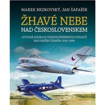 Žhavé nebe nad Československem: Letecké souboje československých stíhačů nad naším územím 1918–1989 (978-80-242-7486-7)