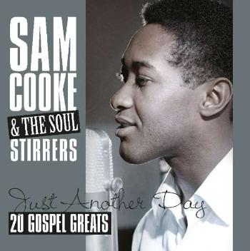 Sam Cooke & The Soul Stirrers - Just Another Day: 20 Gospel Greats