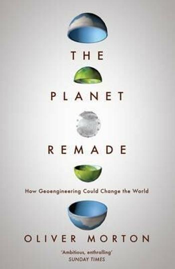 The Planet Remade : How Geoengineering Could Change the World (Defekt) - Oliver Morton