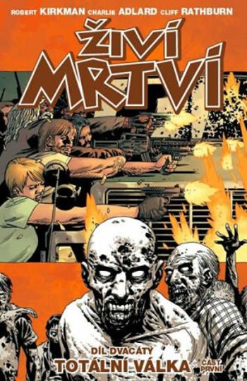 Živí mrtví 20 - Totální válka 1. část - Robert Kirkman, Charlie Adlard, Cliff Rathburn