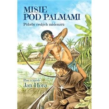 Misie pod palmami: Příběhy českých misionářů (978-80-7553-786-7)