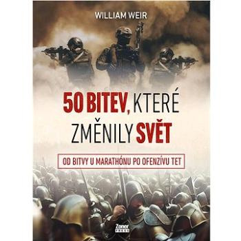 50 bitev, které změnily svět: Od bitvy u Marathónu po ofenzívu Tet (978-80-7413-526-2)