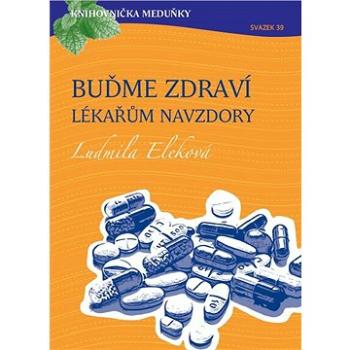 Knihovnička Meduňky KM39 Buďme zdraví lékařům navzdory - MUDr. Ludmila Eleková (999-00-036-6095-4)