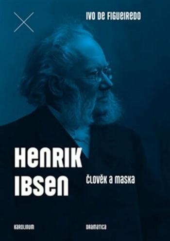 Henrik Ibsen - Člověk a maska - Ivo de Figueiredo