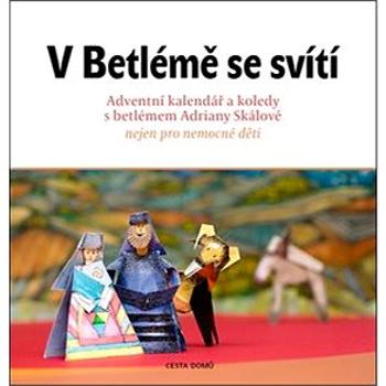 V Betlémě se svítí: Adventní kalendář a koledy s betlémem Adriány Skálové (978-80-88126-01-0)