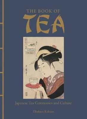The Book of Tea: Japanese Tea Ceremonies and Culture - Kakuzó Okakura