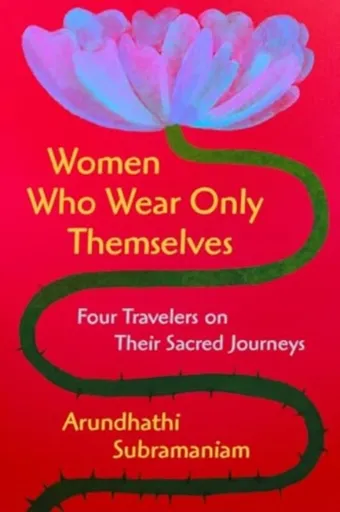Women Who Wear Only Themselves - Arundhathi Subramaniam