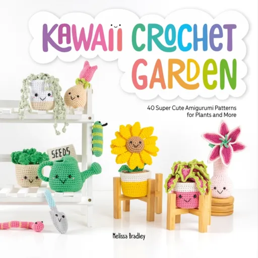 Kawaii Crochet Garden - Melissa  Bradley-Vatcher