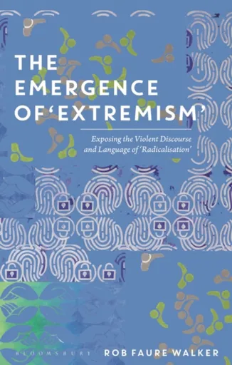 The Emergence of 'Extremism' - Dr Rob Faure  Walker