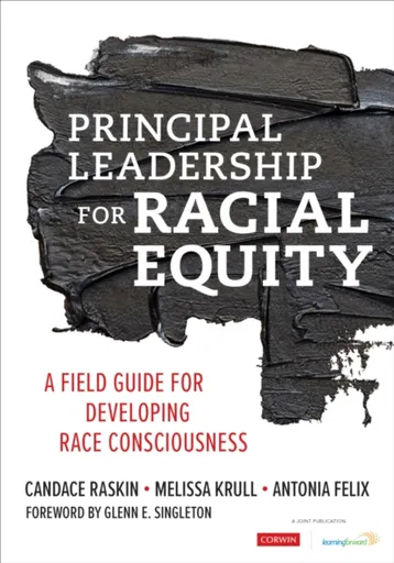 Principal Leadership for Racial Equity - Antonia J. Felix, Melissa Krull, Candace Raskin