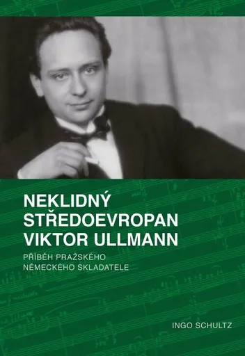 Neklidný Středoevropan Viktor Ullmann - Ingo Schultz