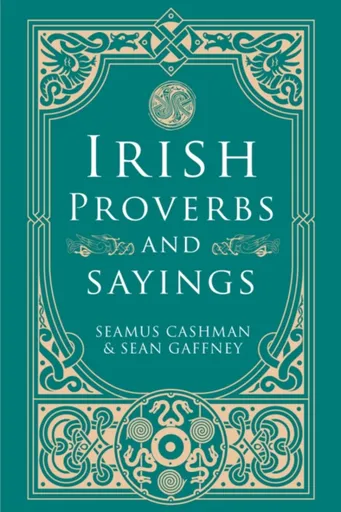 Irish Proverbs and Sayings - Seamus Cashman, Sean Gaffney