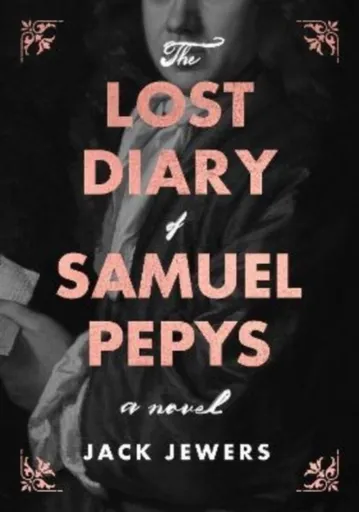The Lost Diary of Samuel Pepys - Jack Jewers