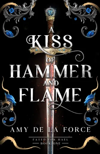 A Kiss of Hammer and Flame - Amy de la Force
