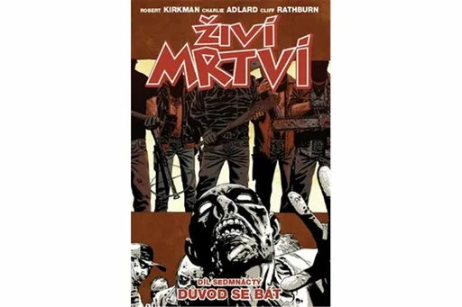 Živí mrtví Důvod se bát - Robert Kirkman, Charlie Adlard, Cliff Rathburn