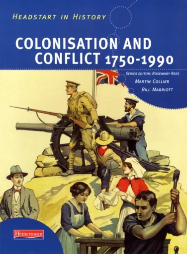 Headstart In History: Colonisation & Conflict 1750-1990 - Rosemary Rees, Martin Collier, Bill Marriott