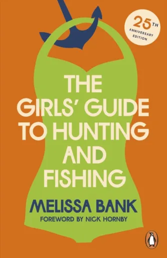 The Girls' Guide to Hunting and Fishing - Melissa Bank