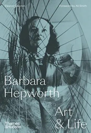 Barbara Hepworth - Eleanor Clayton