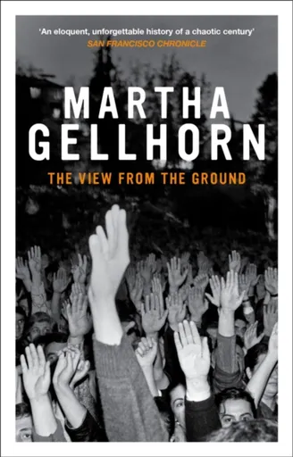 The View From the Ground - Martha Gellhorn