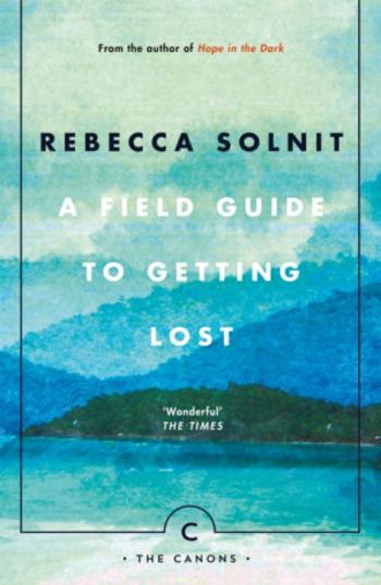 A Field Guide To Getting Lost - Solnit Rebecca