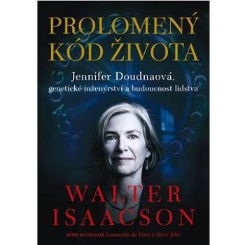 Prolomený kód života: Jennifer Doudnaová, genetické inženýrství a budoucnost lidstva (978-80-7252-909-4)