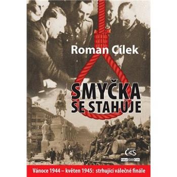 Smyčka se stahuje: Vánoce 1944 – květen 1945: strhující válečné finále (978-80-7475-308-4)