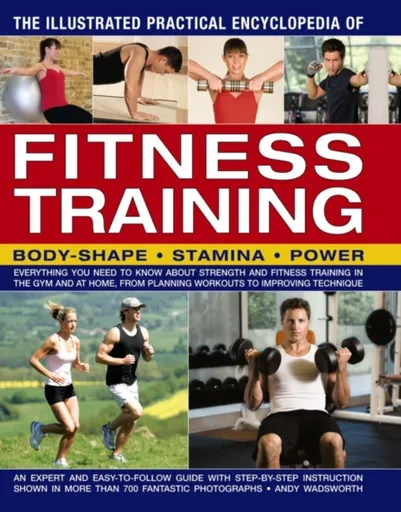 Illustrated Practical Encyclopedia of Fitness Training - Andy Wadsworth