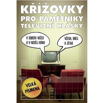 Křížovky pro pamětníky televizní hlášky (978-80-7541-281-2)