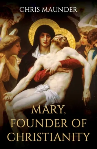 Mary, Founder of Christianity - Chris Maunder