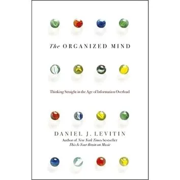 The Organized Mind: Thinking Straight in the Age of Information Overload (0241965780)