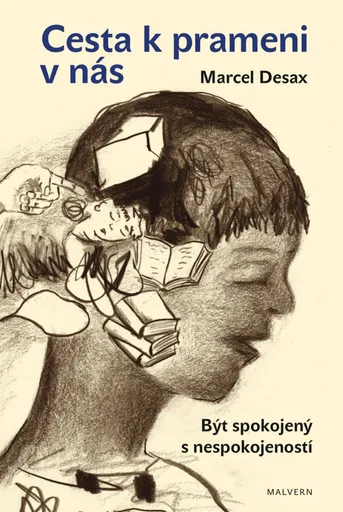 Cesta k prameni v nás - Být spokojený s nespokojeností - Desax Marcel