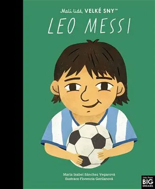 Leo Messi. Malí lidé, velké sny - María Isabel Sánchez Vegarová