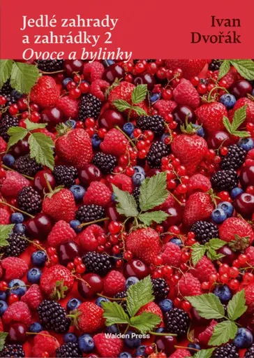 Jedlé zahrady a zahrádky 2 Ovoce a bylinky - Ivan Dvořák