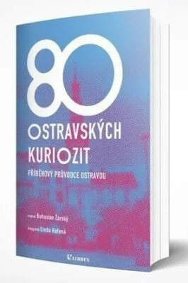 80 ostravských kuriozit - Příběhový průvodce Ostravou - Bohuslav Žárský