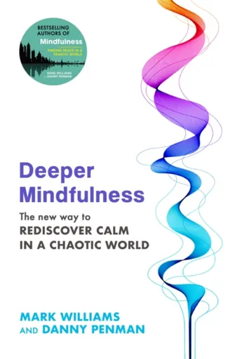 Deeper Mindfulness - Danny Penman, Mark Williams