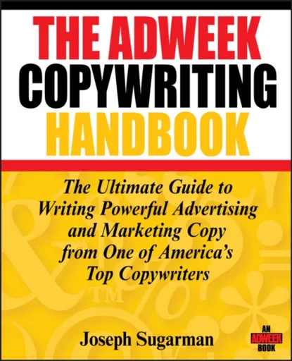 The Adweek Copywriting Handbook - Joseph Sugarman
