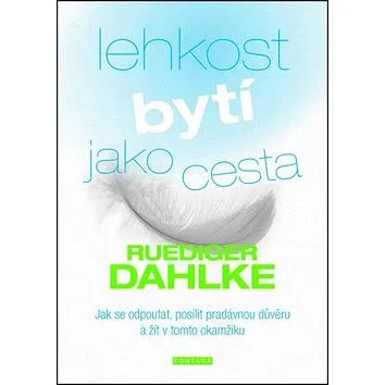 Lehkost bytí jako cesta: Jak se odpoutat, posílit pradávnou důvěru a žít v tomto okamžiku (978-80-7336-817-3)