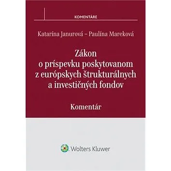 Zákon o príspevku poskytovanom z európskych štrukturálnych a investičných fondov: Komentár (978-80-8168-255-1)