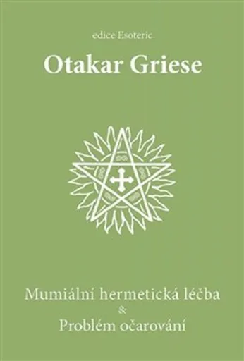Mumiální hermetická léčba & Problém očarování - Otakar Griese