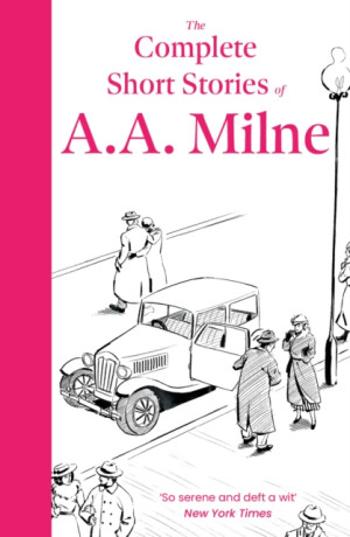 The Complete Short Stories of A. A. Milne - Alan Alexander Milne